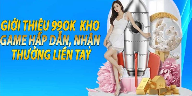 Giới thiệu 99OK mang đến những thông tin quan trọng