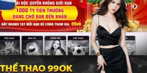 Những ưu đãi thể thao 99ok tạo điều kiện nhận thưởng khủng