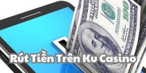 Rút tiền trên Ku Casino không quá phức tạp